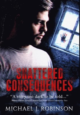 Michael J Robinson, Michael J. Robinson - Shattered Consequences, Inbunden