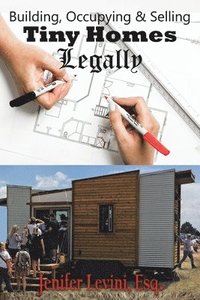 bokomslag Building, Occupying and Selling Tiny Homes Legally