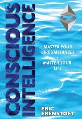 bokomslag Conscious Intelligence: Master Your Circumstances, Master Your Life