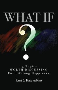 bokomslag What If?: 15 Topics Worth Discussing for Lifelong Happiness