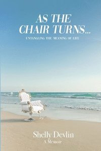 bokomslag As the Chair Turns... Untangling the meaning of life