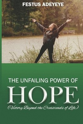 bokomslag The Unfailing Power of Hope: Victory Beyond the Crossroads of Life