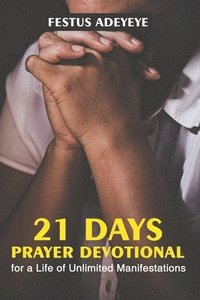 bokomslag 21 Days Prayer Devotional for a Life of Unlimited Manifestations