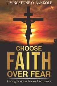 bokomslag Choose Faith Over Fear