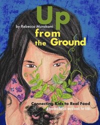 bokomslag Up from the Ground: Connecting Kids to Real Food, a garden-based workbook for kids