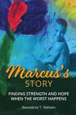 Benedicte T. Nielsen, Benedicte T Nielsen - Marcus's Story: Finding Strength and Hope When the Worst Happens, Häftad