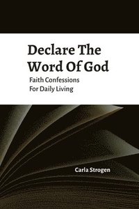 bokomslag Declare The Word Of God Faith Confessions For Daily Living