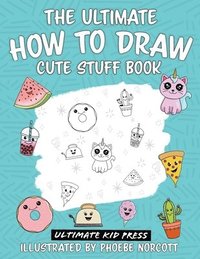 bokomslag The Ultimate How to Draw Cute Stuff Book