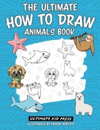 bokomslag The Ultimate How to Draw Animals Book