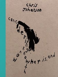 bokomslag Chris Johanson: Considering Unknow Know With What Is, And