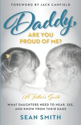 Sean Smith - Daddy, Are You Proud of Me?: What Daughters Need to Hear, See, and Know From Their Dads, Häftad