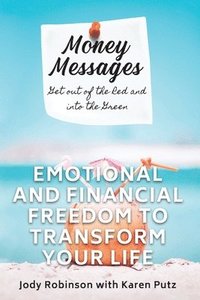 bokomslag Money Messages: Get Out of the Red and into the Green, Emotional and Financial Freedom to Transform Your Life