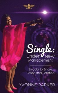 bokomslag Single Under New Management: Suicidal to Single, Sassy, and Satisfied