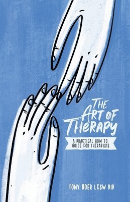 bokomslag The Art of Therapy: A Practical How to Guide for Therapists