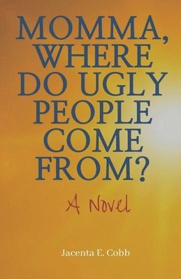Momma, Where Do Ugly People Come From? 1