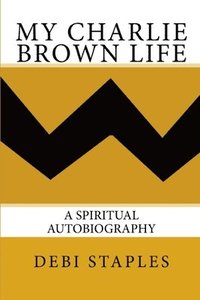 bokomslag My Charlie Brown Life: A Spiritual Autobiography