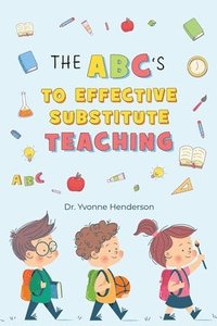 bokomslag The Abc's to Effective Substitute Teaching