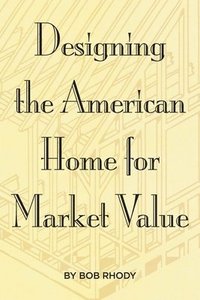 bokomslag Designing the American Home for Market Value