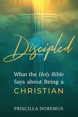 bokomslag Discipled: What the Holy Bible Says about Being a Christian