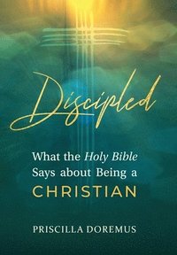 bokomslag Discipled: What the Holy Bible Says about Being a Christian