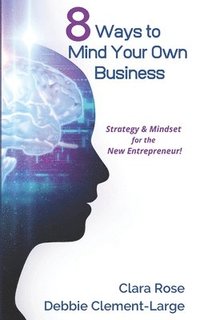 bokomslag 8 Ways To Mind Your Own Business: Strategy & Mindset for the New Entrepreneur