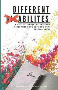 bokomslag Different Abilities: A Collection Of Letters From Those Who Love Someone With Special Needs