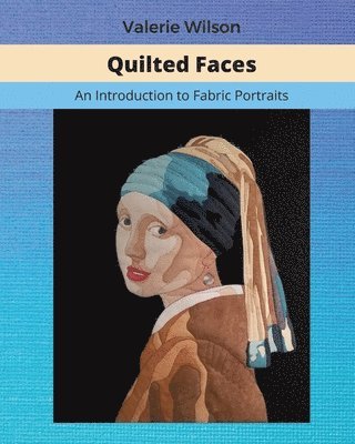 Valerie Wilson, Clara Rose - Quilted Faces: An Introduction to Fabric Portraits, Häftad
