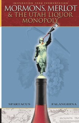 Spartacus Falanghina - Mormons, Merlot & The Utah Liquor Monopoly, Häftad
