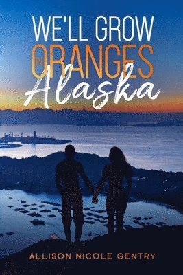 Allison King, Allison Nicole Gentry - We'll Grow Oranges in Alaska, Häftad