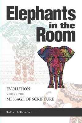 bokomslag Elephants In the Room: Evolution Versus the Message of Scripture