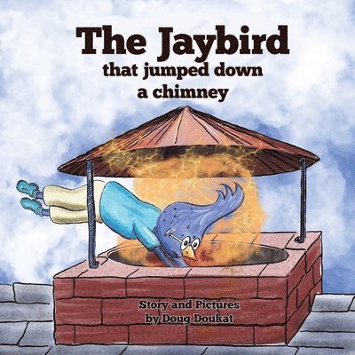 The Jaybird That Jumped Down A Chimney 1