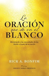 bokomslag La ORACIÓN que da en el BLANCO: Ministrando a las necesidades de los demás a través de la oración