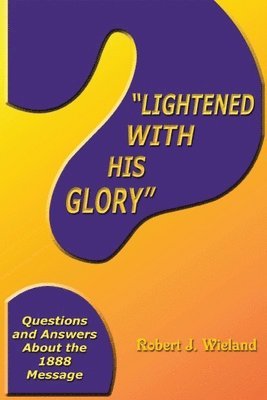 'Lightened With His Glory': Questions and Answers about the 1888 Message 1