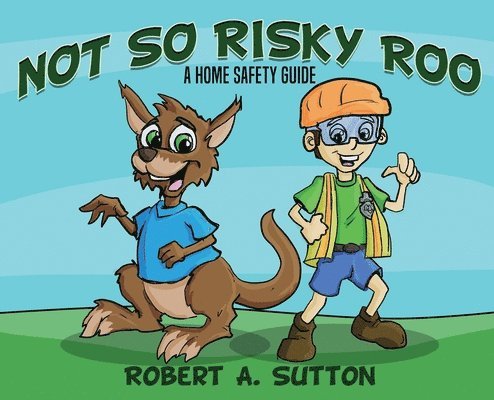 Robert A. Sutton, Robert A Sutton - Not So Risky Roo: A Home Safety Guide, Inbunden