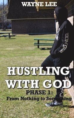 Wayne Lee - Hustling With God: Phase 1: From Nothing to Something, Häftad