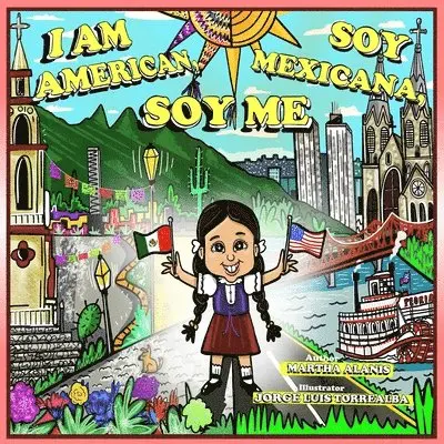 Martha Alanis - I Am American. Soy Mexicana. Soy Me, Häftad. Tillgänglighet: Lägg i varukorg