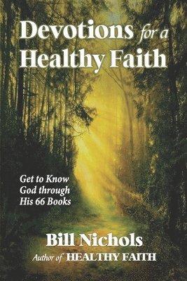 Devotions for a Healthy Faith: Get to Know God through His 66 Books 1