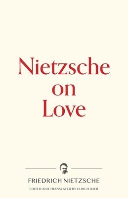 Friedrich Nietzsche, Ulrich Baer - Nietzsche on Love, Häftad