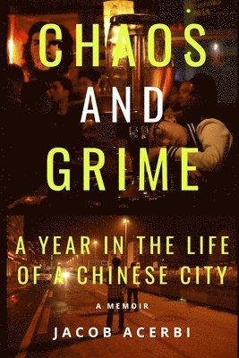 bokomslag Chaos and Grime: A Year in the Life of a Chinese City