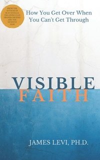 bokomslag Visible Faith: The Mystery that Reveal God's Presence to Release God's Power to Heal our Broken World