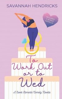 bokomslag To Work Out or to Wed: A Sweet Romantic Comedy Novella