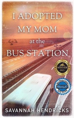 Savannah Hendricks - I Adopted My Mom at the Bus Station, Häftad