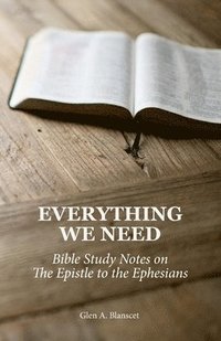 bokomslag Everything We Need: Bible Study Notes on the Epistle to the Ephesians