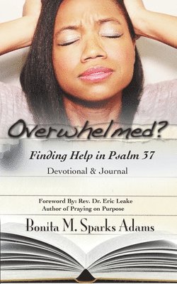 Bonita M Sparks Adams, Bonita M. Sparks Adams, M. Sparks Adams, Bonita, Tenita C Johnson, Tenita C. Johnson - Overwhelmed? Finding Help in Psalm 37 Devotional & Journal, Häftad