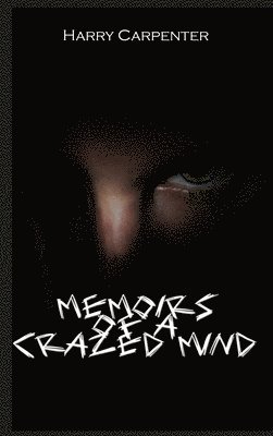 Memoirs of a Crazed Mind 1