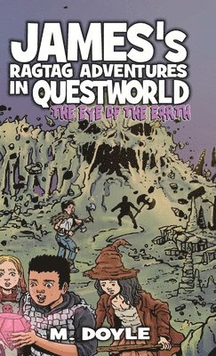 James's Ragtag Adventures in Questworld: The Eye of the Earth 1