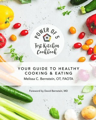 Melissa C Bernstein - Power of 5 Test Kitchen Cookbook Your Guide to Healthy Cooking and Eating, Häftad