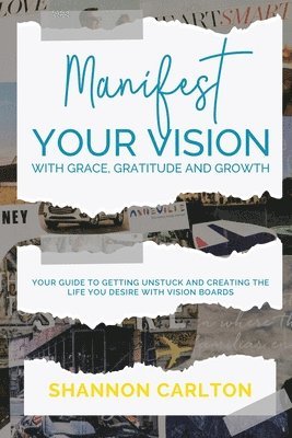 Manifest Your Vision with Grace, Gratitude and Growth: Women Entrepreneurs' Guide to getting unstuck and creating the life you desire with Vision Boar 1