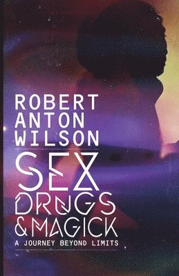 Sex, Drugs & Magick - A Journey Beyond Limits