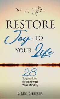bokomslag Restore Joy to Your Life: 28 Suggestions for Renewing Your Mind